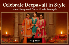 Celebrate Deepavali in Style: Latest Deepavali Collection in Malaysia